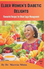 Elder Women's Diabetic Delights : Flavourful Recipes for Blood Sugar Management 