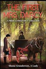 The First Mrs. Darcy: A Pride & Prejudice Variation 