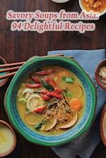 Savory Soups from Asia: 94 Delightful Recipes 