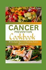 CANCER PREVENTION COOKBOOK : 30 Oncologists Approved Nutritious Meals to Prevent Cancer 