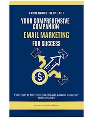 From Inbox to Impact: Your Comprehensive Email Marketing Companion for Success