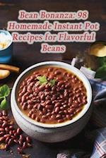 Bean Bonanza: 98 Homemade Instant Pot Recipes for Flavorful Beans 