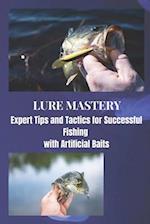 LURE MASTERY: Expert Tips and Tactics for Successful Fishing with Artificial Baits 