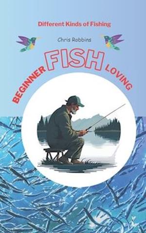 Beginner Fish loving: Different Kinds of Fishing