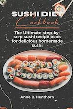 SUSHI DIET COOKBOOK: The Ultimate step-by-step sushi recipe book for delicious Homemade sushi 