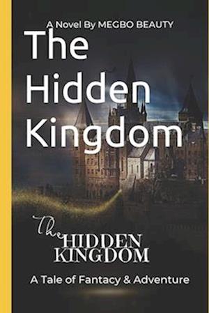 The Hidden Kingdom: A Tale of Fantasy and Adventure