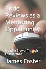 Code Reviews as a Mentoring Opportunity: Creating Growth Through Collaboration 