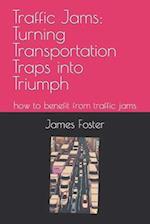 Traffic Jams: Turning Transportation Traps into Triumph : how to benefit from traffic jams 