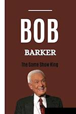 BOB BARKER: THE GAME SHOW KING: The Early Life,Career,awards and honors of the Animal Advocate 