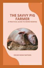 The Savvy Pig Farmer: A Practical Guide to Swine Rearing 