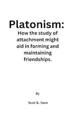 Platonism:: How the study of attachment might aid in forming and maintaining friendships. 