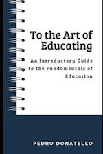 To the Art of Educating: An Introductory Guide to the Fundamentals of Education 