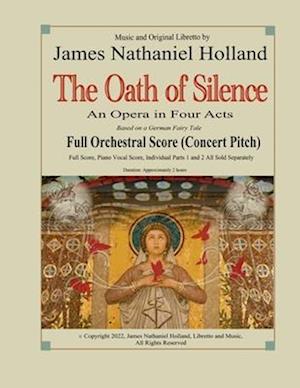 The Oath of Silence: An Opera in Four Acts, Full Orchestral Score (Concert Pitch)