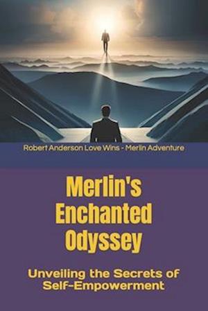 Merlin's Enchanted Odyssey: Unveiling the Secrets of Self-Empowerment