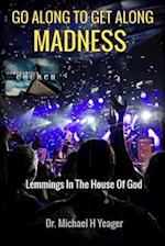 GO ALONG TO GET ALONG MADNESS: Lemmings In The House Of God 