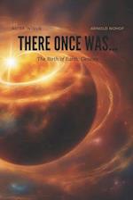 There once was...: The Birth of Earth: Genesis 