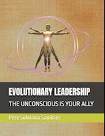 EVOLUTIONARY LEADERSHIP: THE UNCONSCIOUS IS YOUR ALLY 