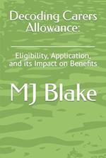 Decoding Carers Allowance: : Eligibility, Application, and its Impact on Benefits 