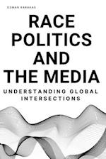 RACE, POLITICS AND THE MEDIA: Understanding Global Intersections 