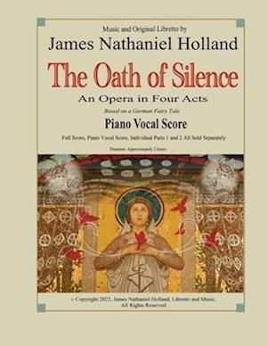 The Oath of Silence: An Opera in Four Acts, Piano Vocal Score