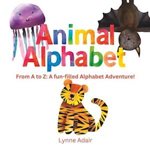 Animal Alphabet: From A to Z: A fun-filled Alphabet Adventure!