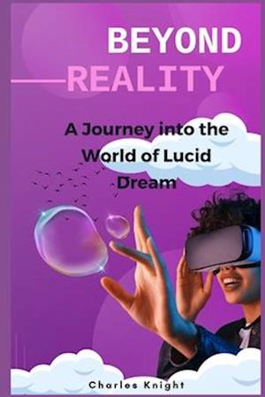 Beyond Reality: A Journey into the World of Lucid Dreams