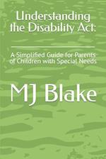 Understanding the Disability Act: : A Simplified Guide for Parents of Children with Special Needs 