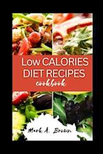 LOW CALORIES DIET RECIPES COOKBOOK: Savoring Health, A Delicious Journey To Low Calories Living 