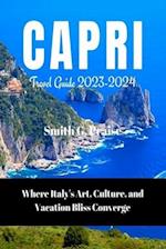 Capri Travel Guide 2023-2024: Where Italy's Art, Culture, and Vacation Bliss Converge 