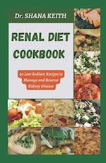 RENAL DIET COOKBOOK: 40 Low Sodium Recipes to Manage and Reverse Kidney Disease 