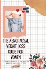 The Menopausal Weight Loss Guide For Women: A Comprehensive Plan To Lose Weight And Keep It Off 