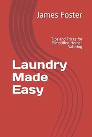 Laundry Made Easy : Tips and Tricks for Simplified Home-Valeting