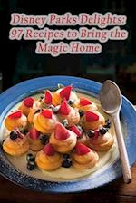 Disney Parks Delights: 97 Recipes to Bring the Magic Home 