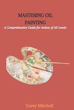 DOMINATING OIL PAINTING: A Complete Aide for Craftsmen, everything being equal 