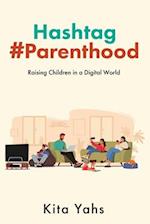 Hashtag Parenthood: Raising Children in a Digital World 