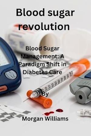 Blood sugar revolution : Blood Sugar Management: A Paradigm Shift in Diabetes Care