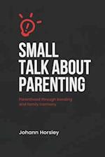 Small Talk About Parenting: Parenthood Through Bonding and Family Harmony 