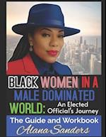Black Women in a Male Dominated World: An Elected Officials Journey 