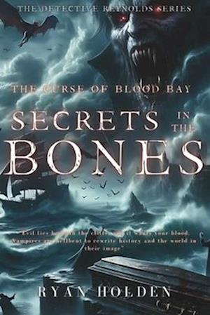 Secrets In The Bones: The Curse Of Blood Bay. A dark, supernatural crime thriller, steeped in the chills caused by things that go bump in the night.