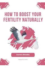 How to Boost Your Fertility Naturally 