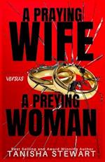 A Praying Wife vs A Preying Woman: A Christian Romance Thriller 