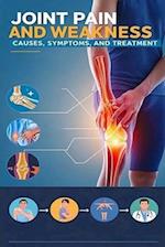 Joint Pain and Weakness - Causes, Symptoms, and Treatment