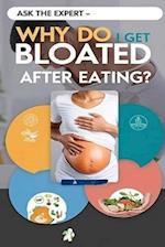 Ask the Expert - Why Do I Get Bloated After Eating?