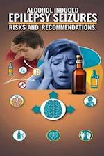 Alcohol Induced Epilepsy Seizures - Risks and Recommendations