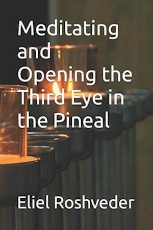 Meditating and Opening the Third Eye in the Pineal