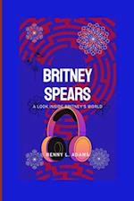 Britney Spears: A look inside Britney's world 