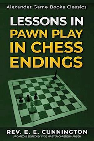 Lessons in Pawn Play in Chess Endings: Play better endgames