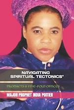 "NAVIGATING SPIRITUAL TECTONICS": FOR PROPHETS & FIVE-FOLD MANTLES PROPHETIC ADAPTIVE CREATIVE PROFOUND 