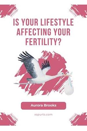 Is Your Lifestyle Affecting Your Fertility?