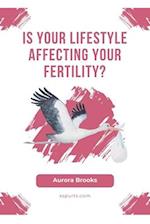 Is Your Lifestyle Affecting Your Fertility? 